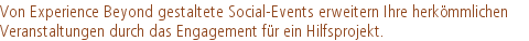 Von Experience Beyond gestaltete Social-Events erweitern Ihre herkömmlichen |Veranstaltungen durch das Engagement für ein Hilfsprojekt.