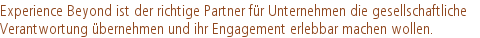 Experience Beyond ist der richtige Partner für Unternehmen die gesellschaftliche |Verantwortung übernehmen und ihr Engagement erlebbar machen wollen.