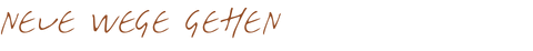 Neue Wege gehen